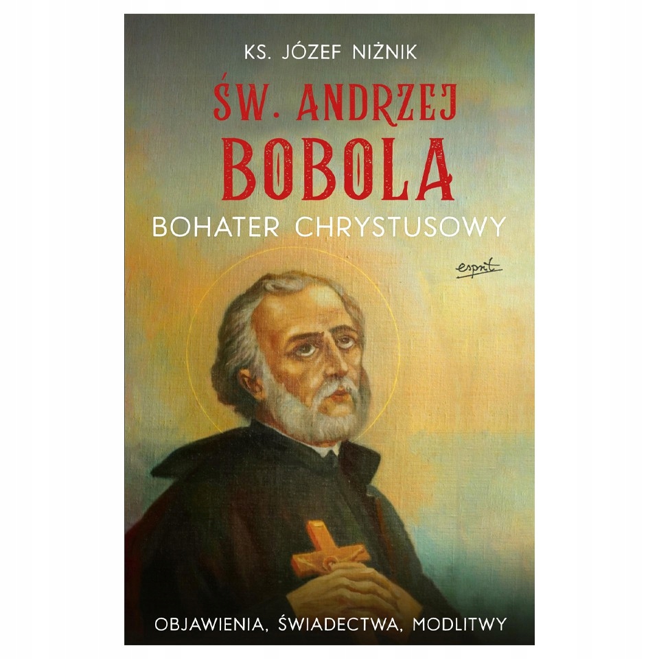Św. Andrzej Bobola. Bohater Chrystusowy Ks. Niżnik