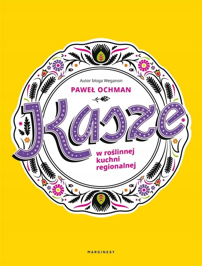 KASZE W ROŚLINNEJ KUCHNI REGIONALNEJ, PAWEŁ OCHMAN