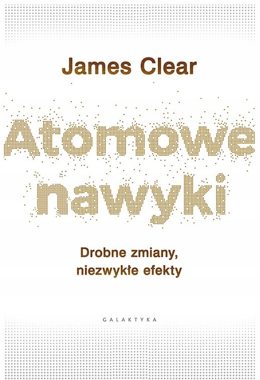 

Atomowe Nawyki Drobne Zmiany, Efekty