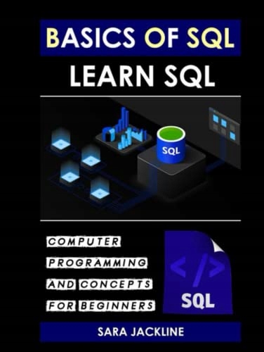 JACKLINE, SARA Basics Of SQL & Learn SQL: Computer Programming And Concepts