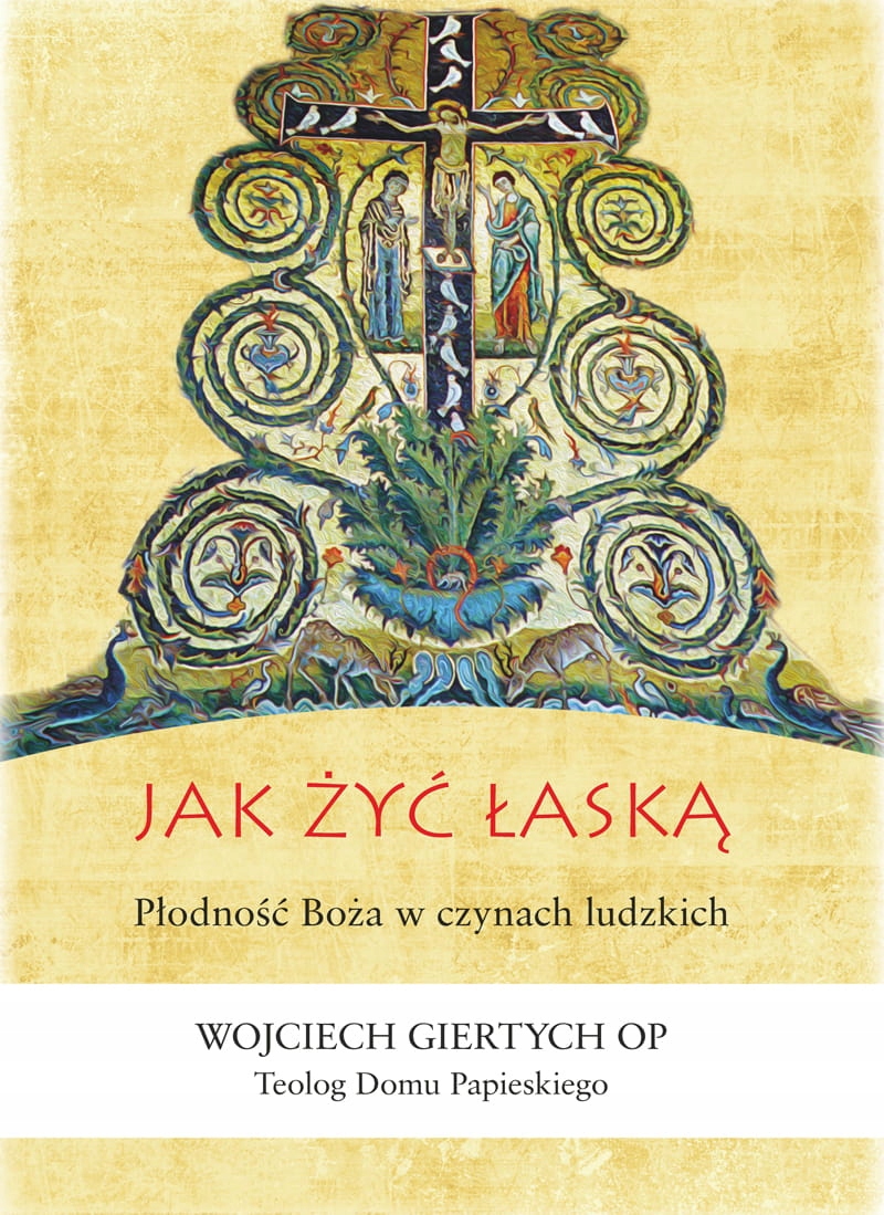 

Jak żyć łaską. Płodność Boża w czynach ludzkich