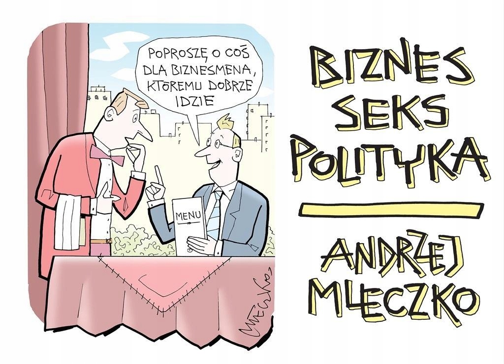 BIZNES, SEKS, POLITYKA, ANDRZEJ MLECZKO