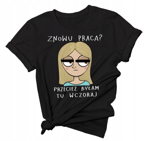 

Śmieszna koszulka do pracy dla przyjaciółki L/XL