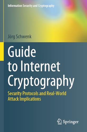Guide to Internet Cryptography: Security Protocols and Real-World Attack