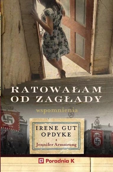 RATOWAŁAM OD ZAGŁADY. WPOMNIENIA IRENE GUT - OPDYK IRENE GUT - OPDYKE
