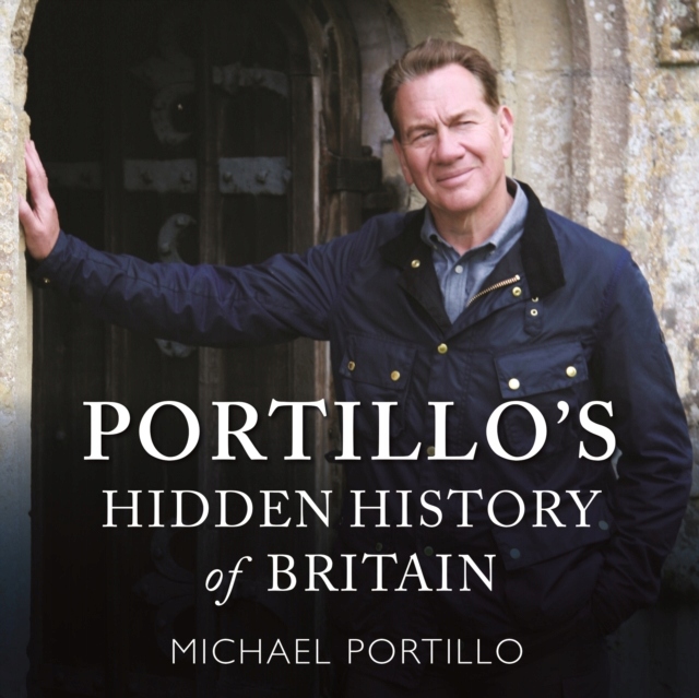 Portillo's Hidden History of Britain AUDIOBOOK