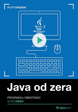 Java od zera. Kurs video. Programuj obiektowo! Tytuł Java od zera Kurs video Programuj obiektowo