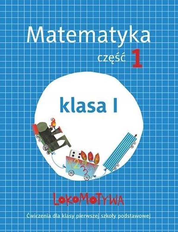 

Lokomotywa klasa 1. Matematyka Zeszyt ćwiczeń cz.1