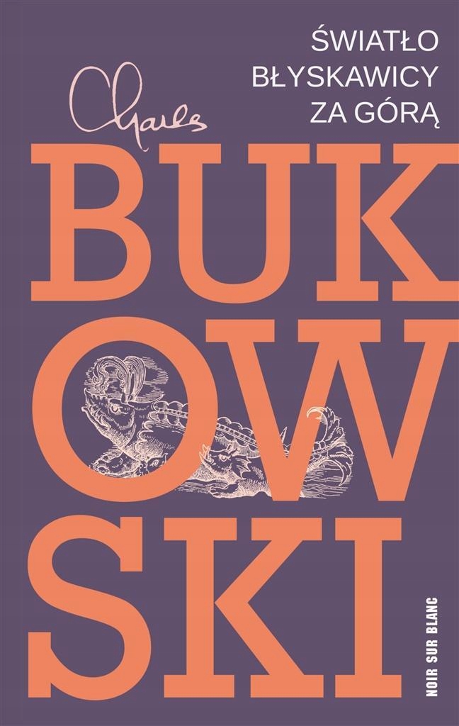 ŚWIATŁO BŁYSKAWICY ZA GÓRĄ, CHARLES BUKOWSKI