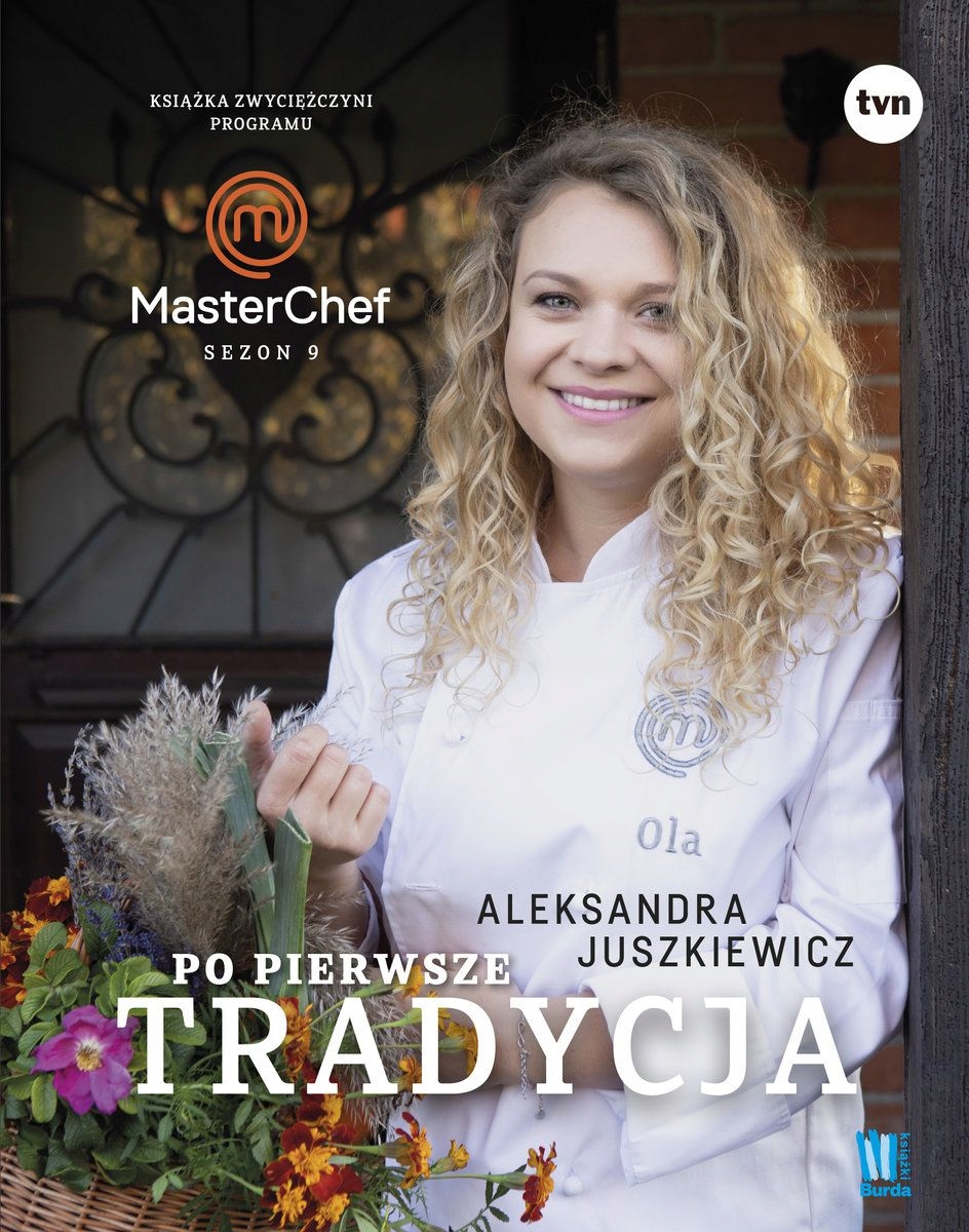 PO PIERWSZE TRADYCJA. KSIĄŻKA ZWYCIĘŻCZYNI PROGRAMU MASTERCHEF - Aleksandra