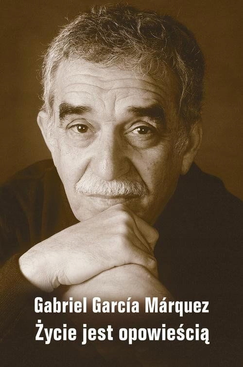 

Życie Jest Opowieścią Gabriel Garcia Marquez