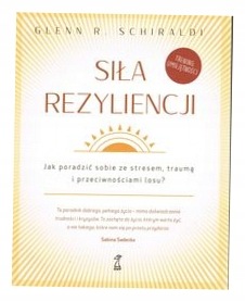 Siła rezyliencji Glenn R. Schiraldi
