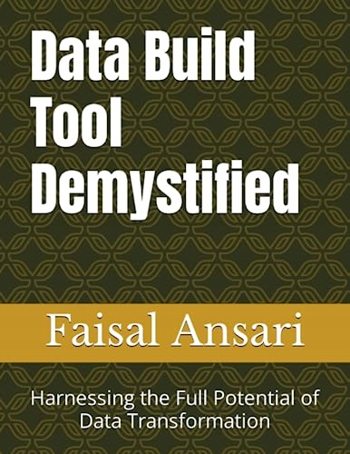 Ansari, Mr. Faisal Data Build Tool Demystified: Harnessing the Full Potenti
