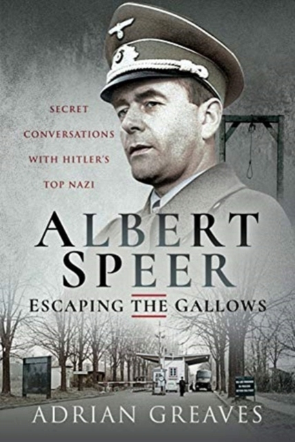 Albert Speer - Escaping the Gallows ADRIAN GREAVES