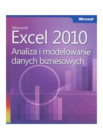 MICROSOFT EXCEL 2010. ANALIZA I MODELOWANIE DANYCH [KSIĄŻKA]