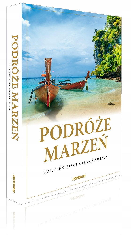 PODRÓŻE MARZEŃ. NAJPIĘKNIEJSZE MIEJSCA ŚWIATA