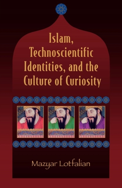 Islam, Technoscientific Identities, and the Culture of Curiosity