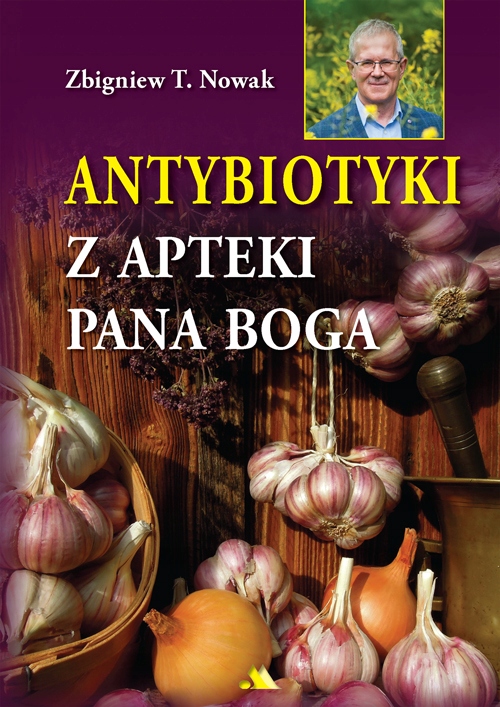 

Antybiotyki z apteki Pana Boga, Zbigniew T. Nowak