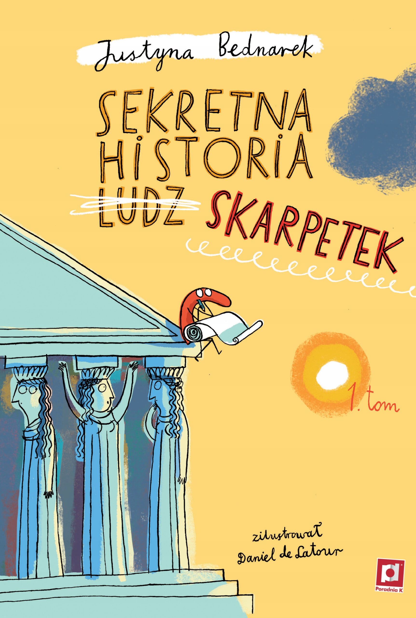 SEKRETNA HISTORIA LUDZ... SKARPETEK TOM 1 | JUSTYNA BEDNAREK | PORADNIA K