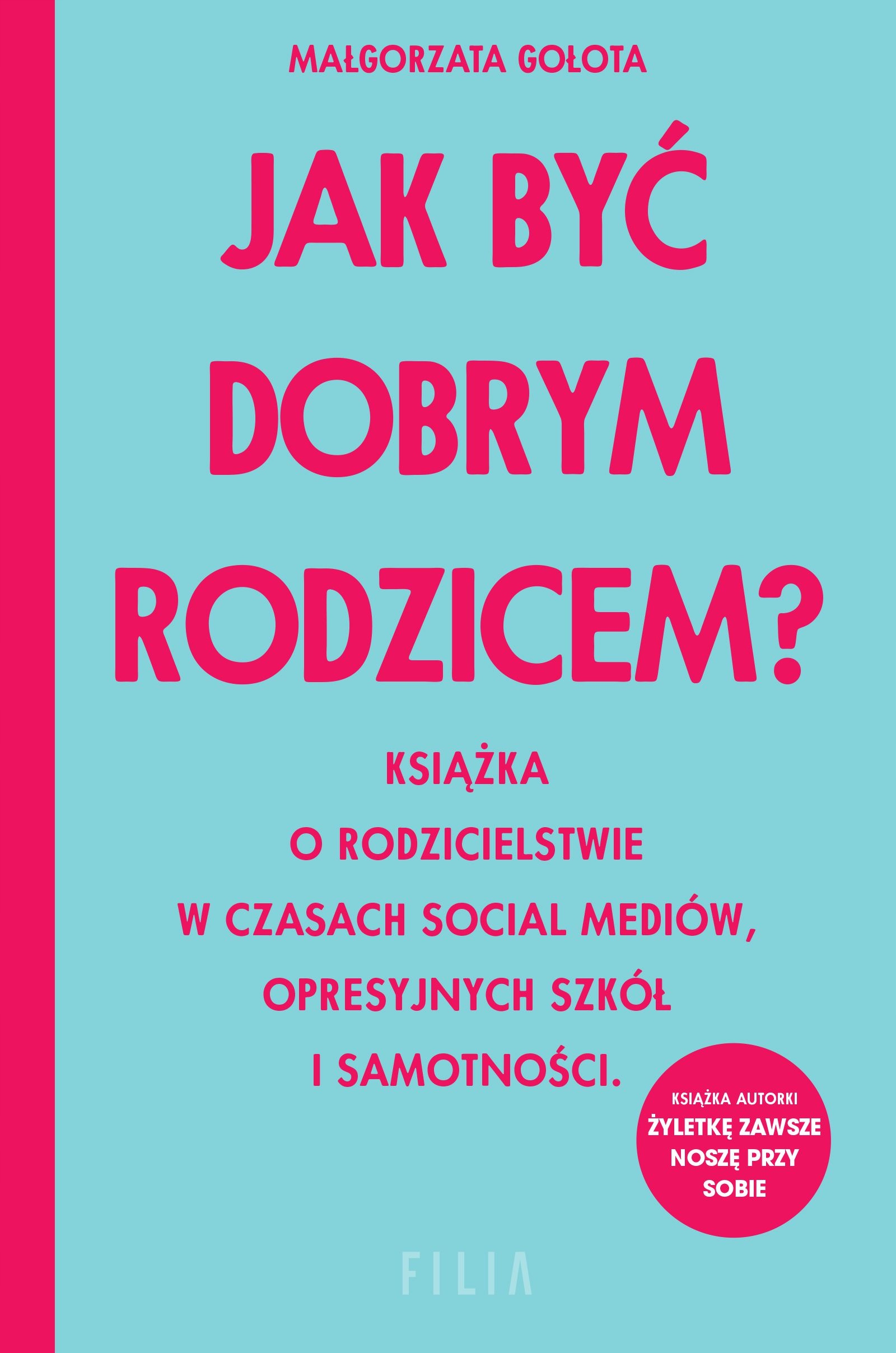 

Jak być dobrym rodzicem Małgorzata Gołota Filia