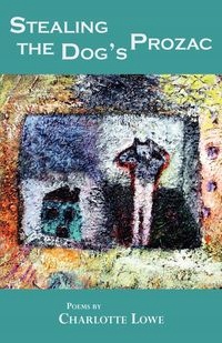 STEALING THE DOG'S PROZAC CHARLOTTE LOWE