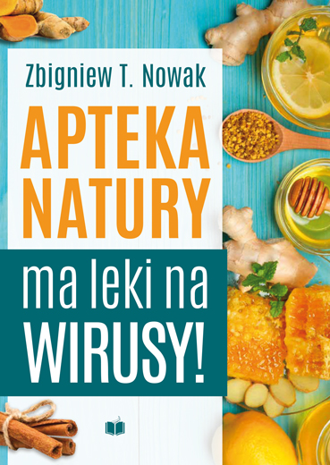 

Apteka natury ma leki na wirusy Zbigniew T.Nowak