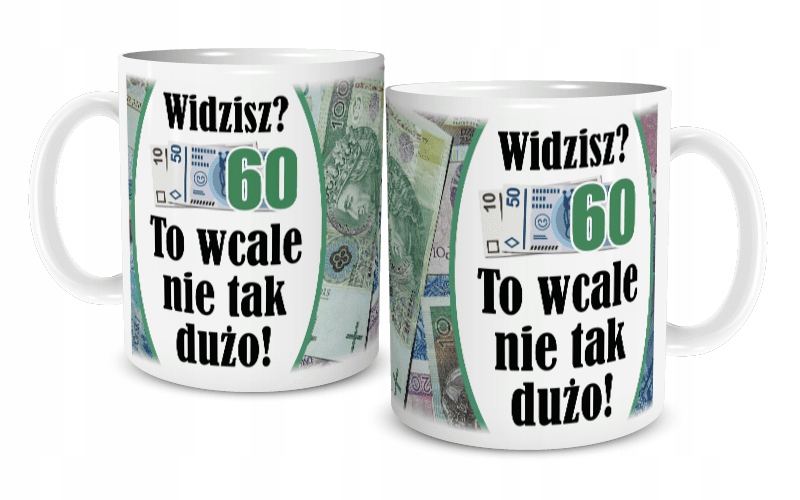 

Kubek Urodziny Widzisz 60 To nie tak dużo!