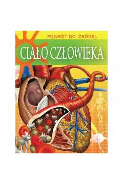 CIAŁO CZŁOWIEKA POWRÓT DO ŹRÓDEŁ