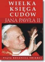 Wielka Księga Cudów Jana Pawła II A. Zapotoczny