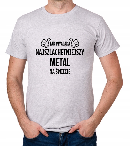 

koszulka Najszlachetniejszy Metal prezent