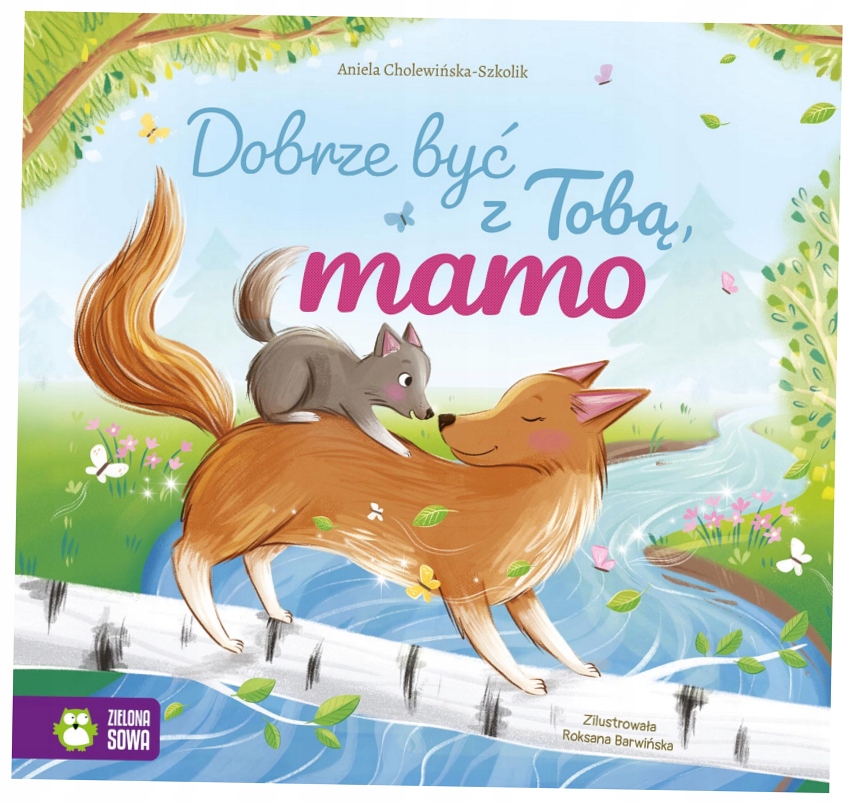 Dobrze być z Tobą, mamo Aniela Cholewińska-Szkolik