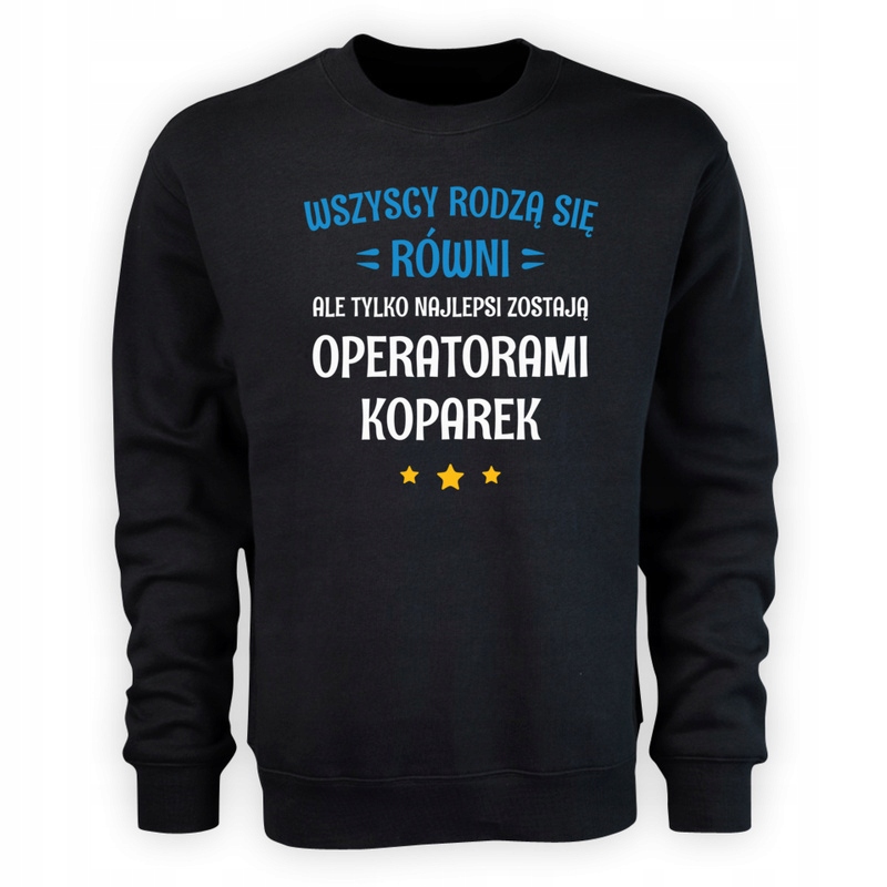 

Tylko Najlepsi Zostają Operatorami Koparek Bluza