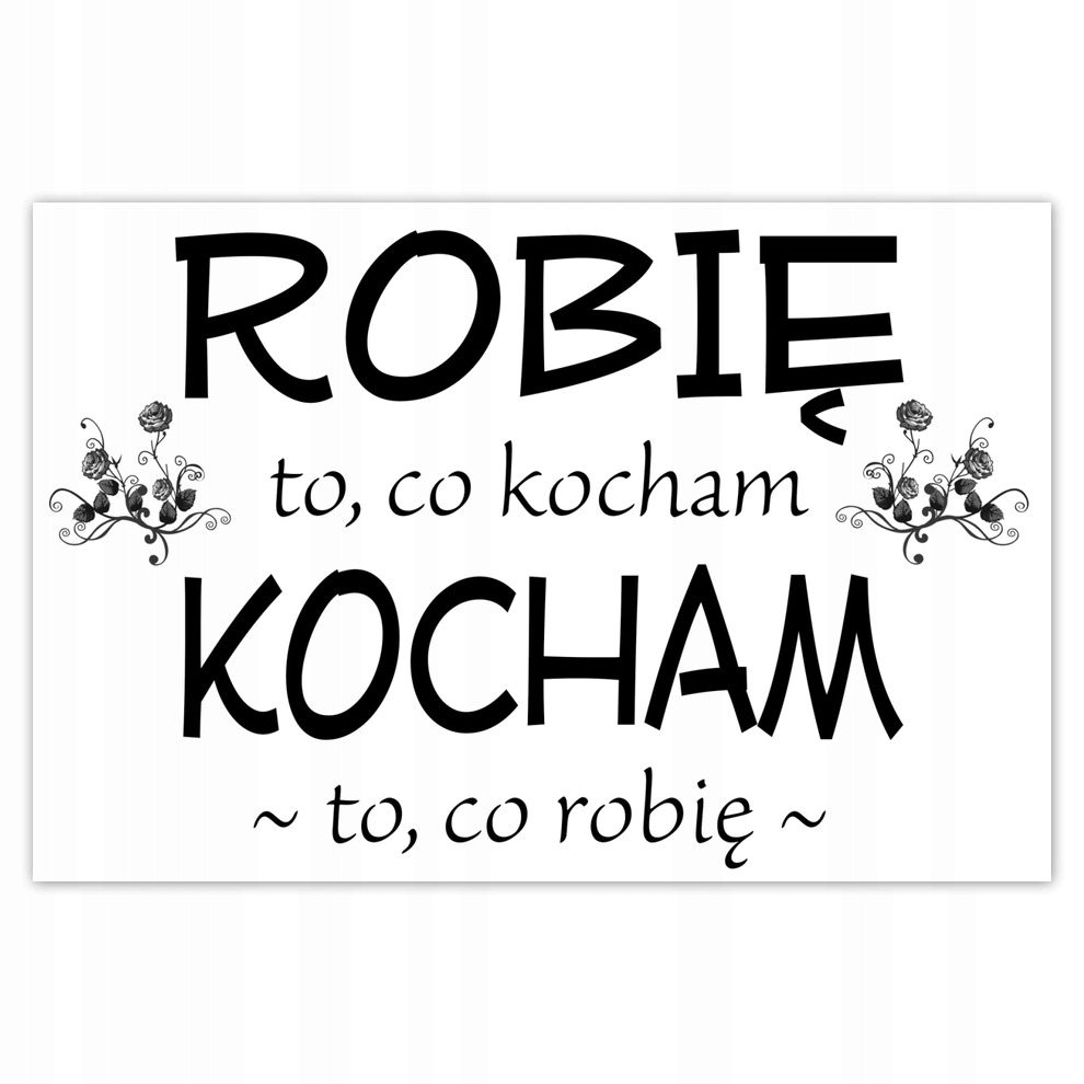 

Plakaty 93x62 Robię to co kocham