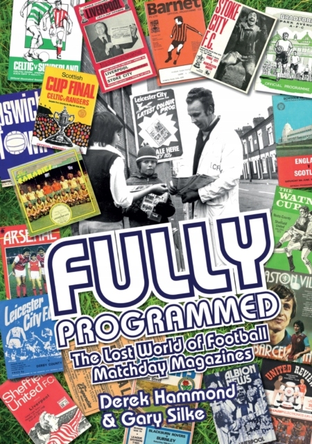 Fully Programmed: The Lost World of Football Programmes DEREK HAMMOND