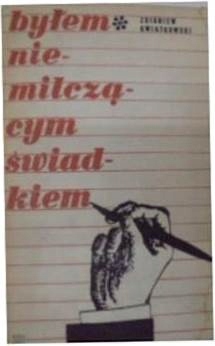 Byłem niemilczącym świadkiem - Z. Kwiatkowski