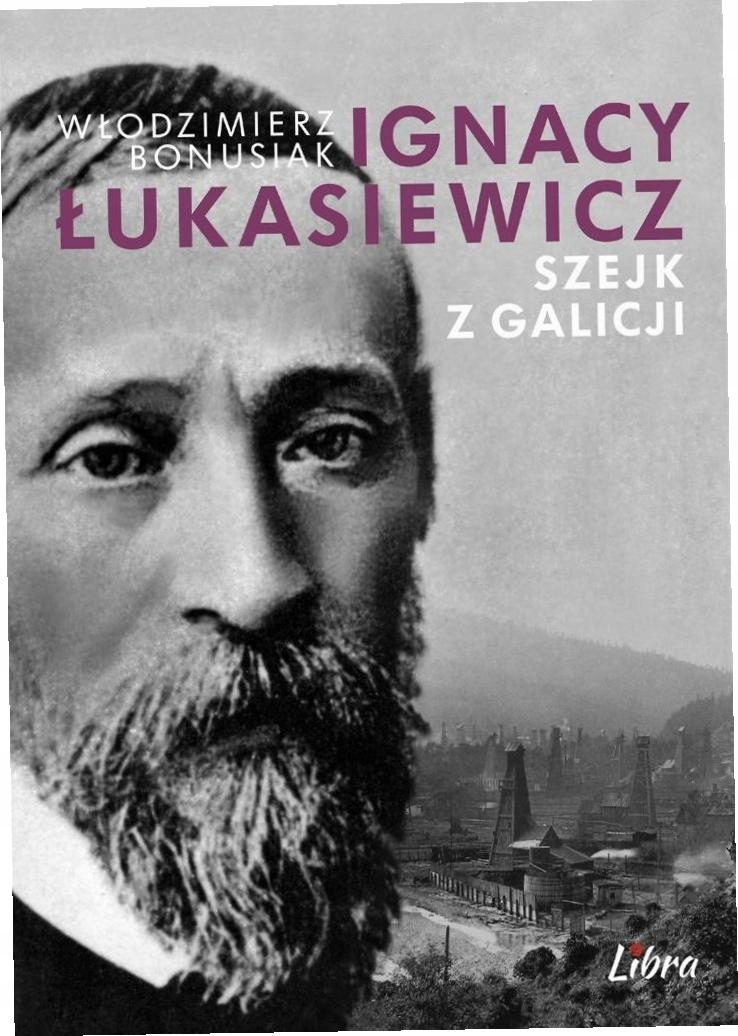 Ignacy Łukasiewicz Szejk z Galicji Włodzimierz Bonusiak-Zdjęcie-0