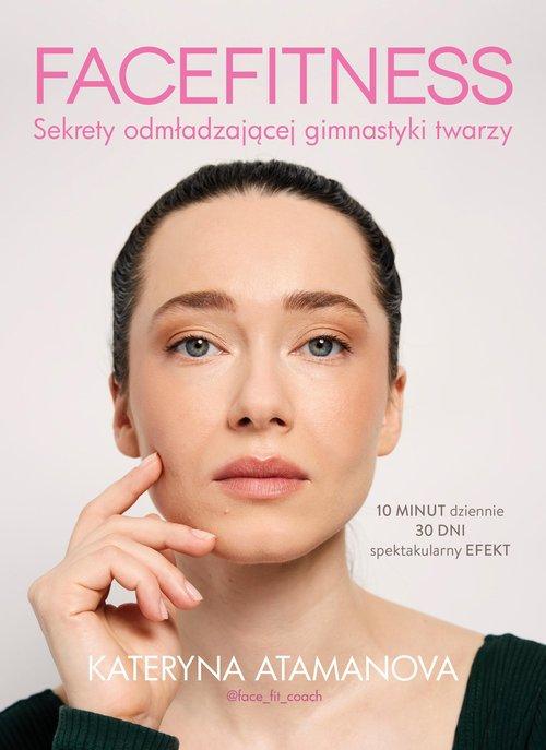 

Facefitness Sekrety Odmładającej Gimnastyki Twarzy