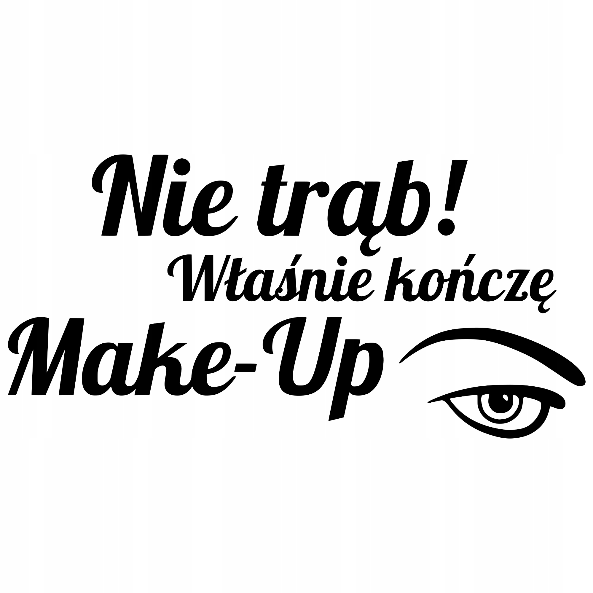 Naklejka NIE TRĄB WŁAŚNIE KOŃCZĘ MAKE-UP Dla Kobiety na Samochód Make up