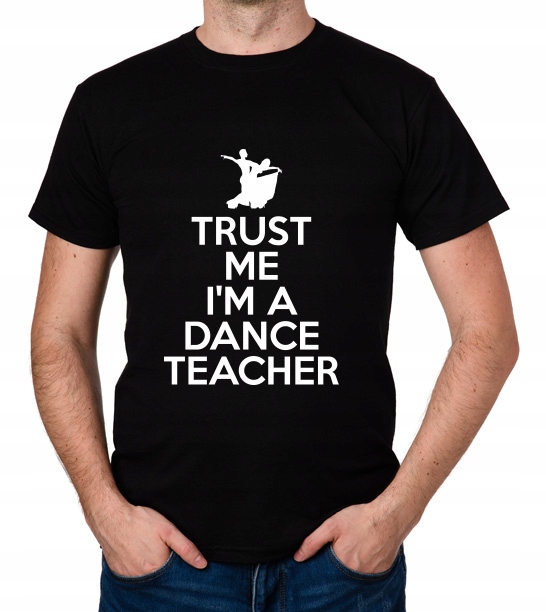 

koszulka Trust Me I'M A Dance Teacher prezent