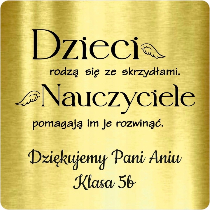 TABLICZKA na DZIEŃ NAUCZYCIELA dla wychowacy 10x10 cm na Zakonczenie Roku Rodzaj tablicy grawerowane