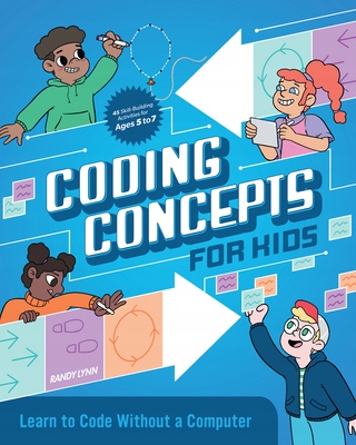 Coding Concepts for Kids: Learn to Code Without a Computer Lynn, Randy ...
