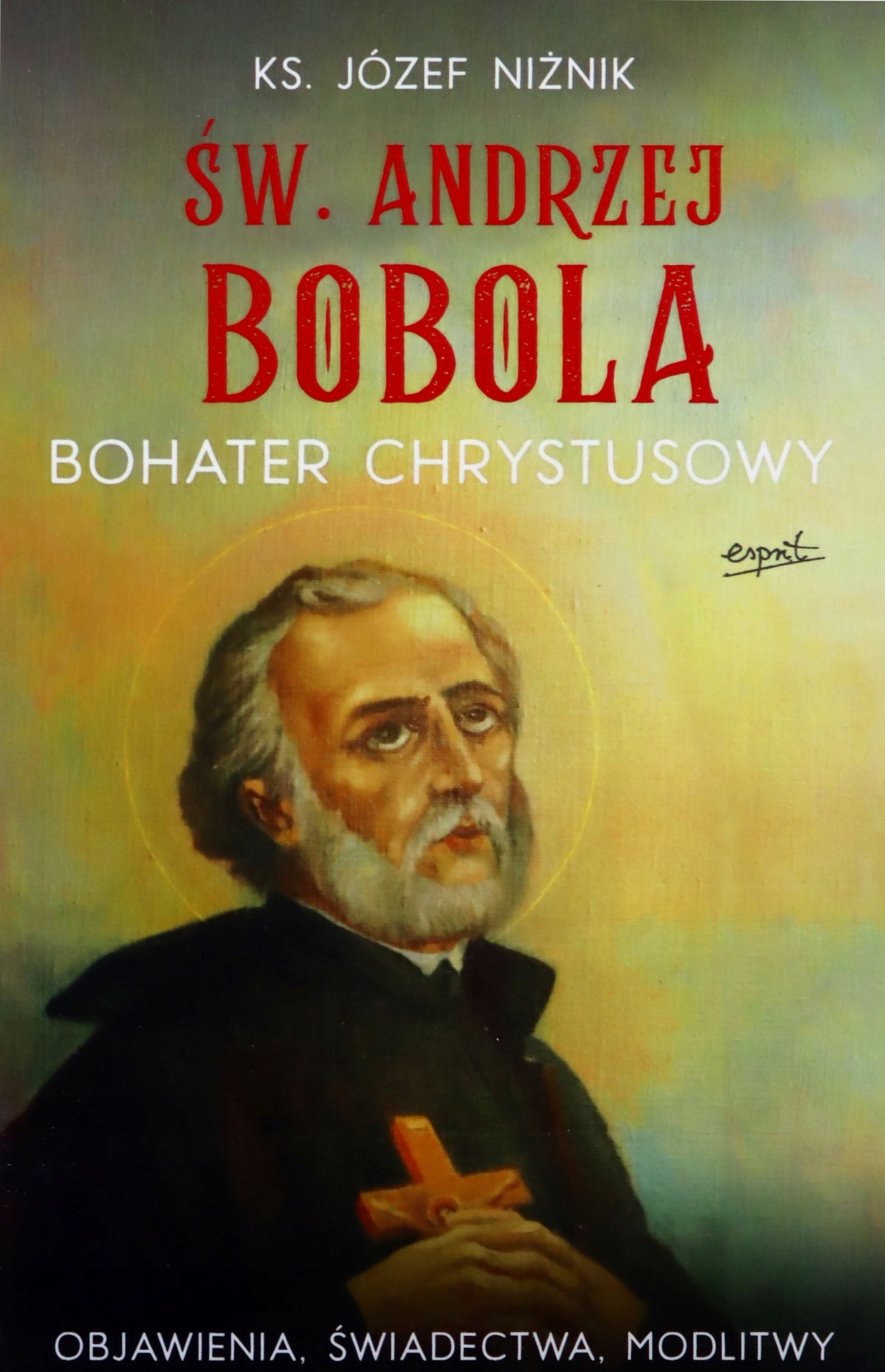 

Św. Andrzej Bobola Bohater Chrystusowy Józef Niż