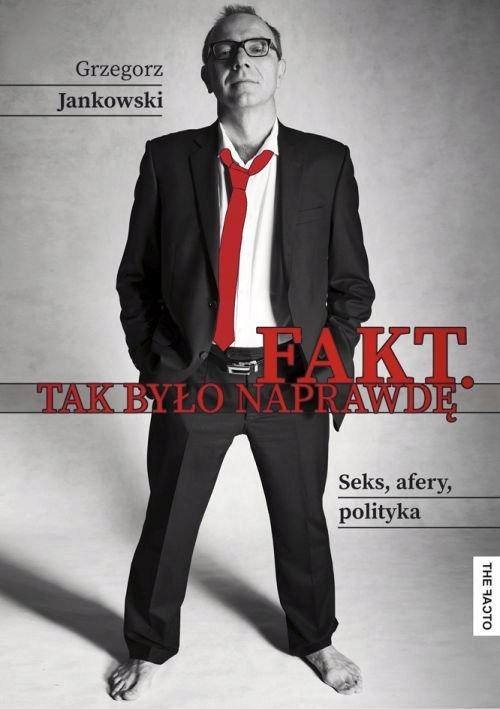 Fakt Tak Było Naprawdę Seks Afery Polityka Grzegorz Jankowski