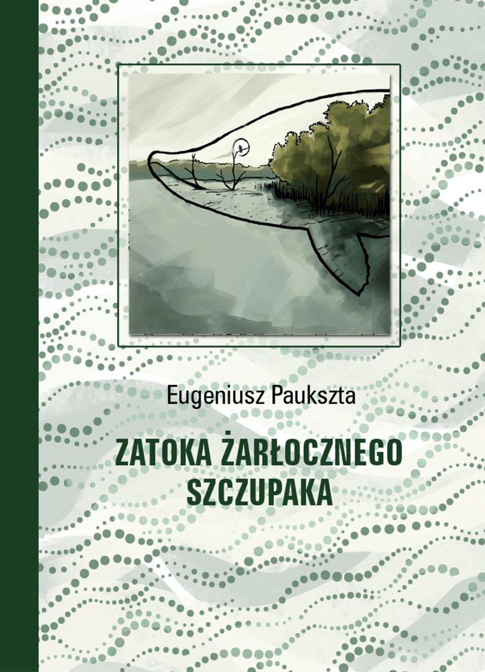 

Zatoka Żarłocznego Szczupaka Eugeniusz Paukszta