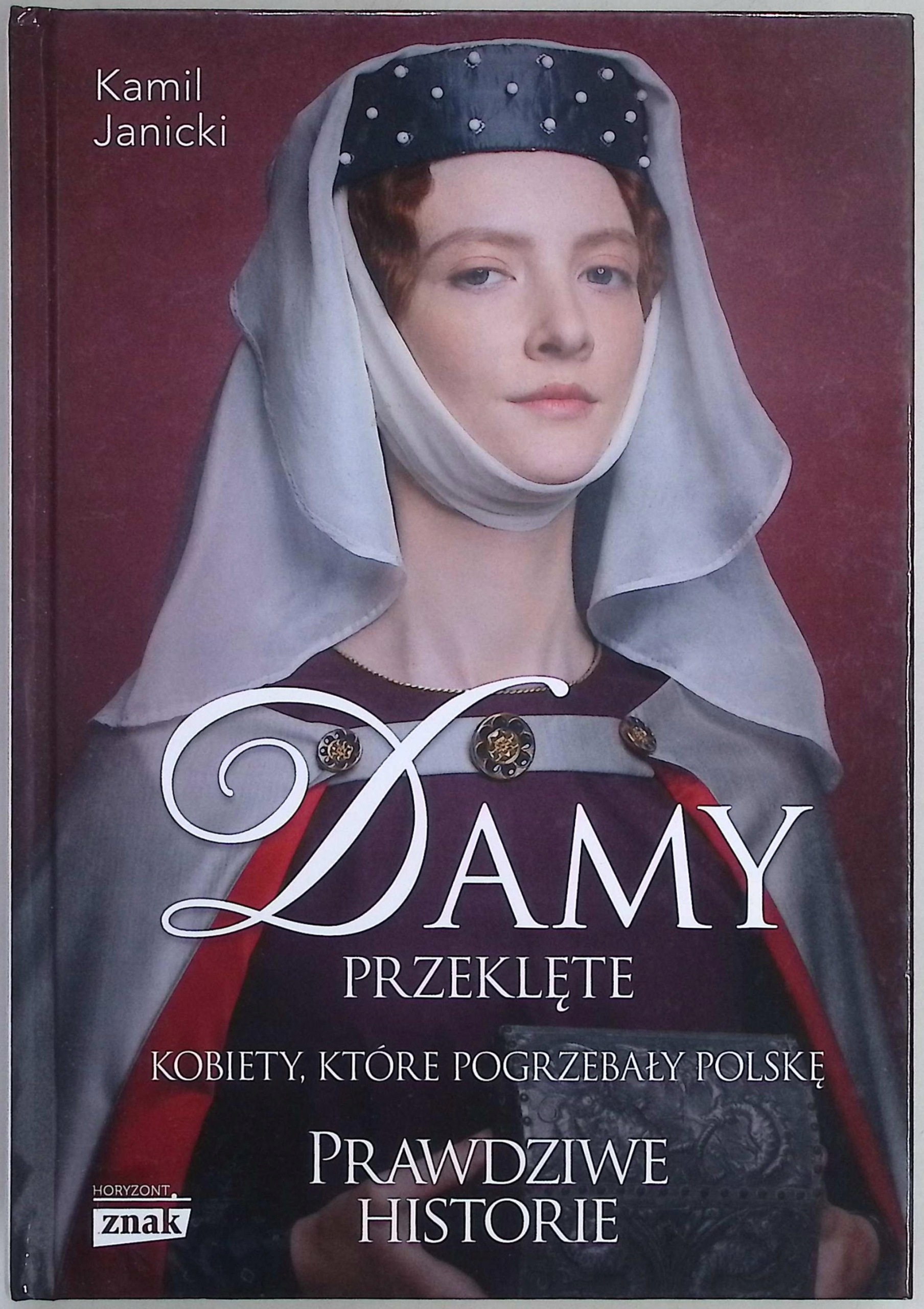 Damy przeklęte Kobiety które pogrzebały Polskę Kamil Janicki