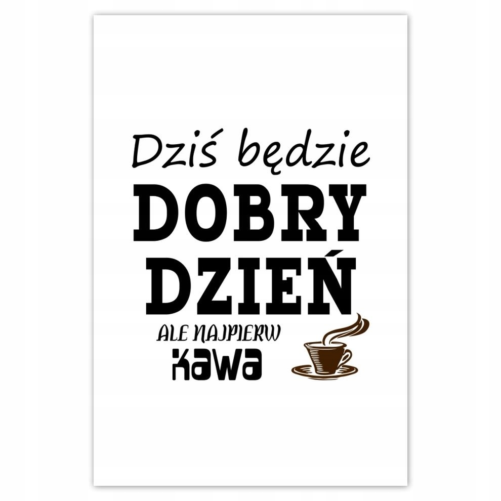 

Plakaty 40x60 Dziś będzie dobry dzień
