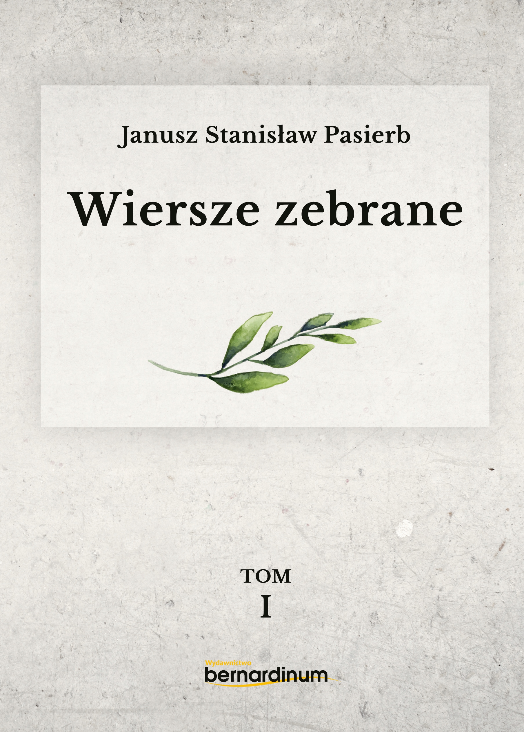 Wiersze zebrane. Tom 1 - Janusz St. Pasierb