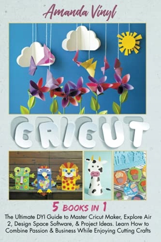 Vinyl, Amanda Cricut: 5 books in 1: The Ultimate DYI Guide to Master Cricut