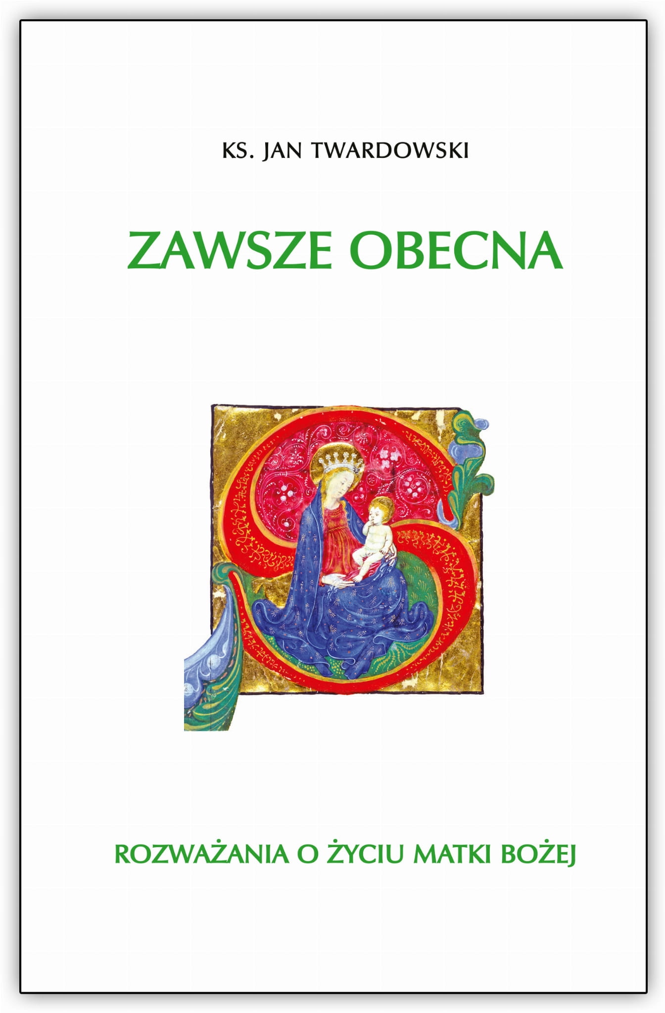 

Zawsze obecna. Rozważania o życiu Mb Twardowski