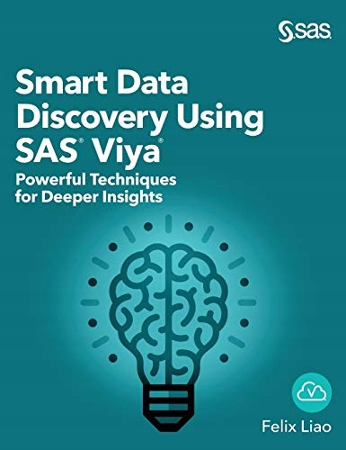 Liao, Felix Smart Data Discovery Using SAS Viya: Powerful Techniques for De